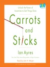 Carrots and Sticks (MP3): Unlock the Power of Incentives to Get Things Done